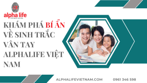 Khám phá bí ẩn về Sinh trắc vân tay tại AlphaLife Việt Nam